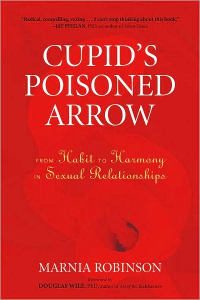 Cover for Marnia Robinson · Cupid's Poisoned Arrow: From Habit to Harmony in Sexual Relationships (Paperback Book) (2009)