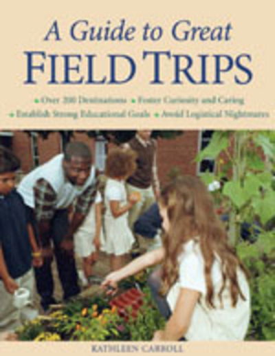 Cover for Kathleen Carroll · A Guide to Great Field Trips (Paperback Book) (2008)