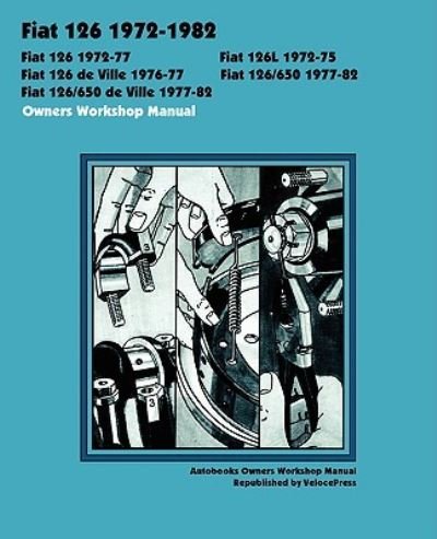 Cover for Autobooks · Fiat 126, 126L, 126 De Ville, 126/650 and 126/650 De Ville 1972-1982 Owners Workshop Manual (Paperback Book) (2008)