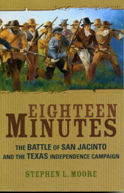 Cover for Stephen L. Moore · Eighteen Minutes: The Battle of San Jacinto and the Texas Independence Campaign (Paperback Book) (2003)