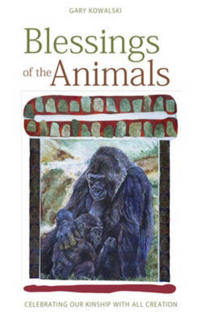 Cover for Gary Kowalski · Blessings Of The Animals : Celebrating Our Kinship With All Creation (Paperback Book) (2012)