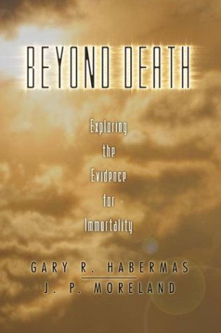 Cover for Gary Habermas · Beyond Death: Exploring the Evidence for Immortality (Paperback Book) (2004)