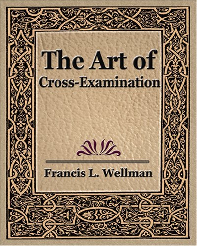 Cover for L Wellman Francis L Wellman · The Art of Cross Examination (Pocketbok) (2006)