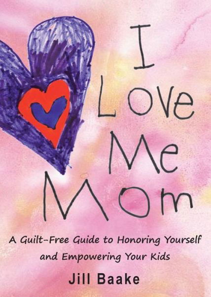 I Love Me Mom - Jill Baake - Books - HenschelHAUS Publishing, Inc. - 9781595981097 - October 1, 2019