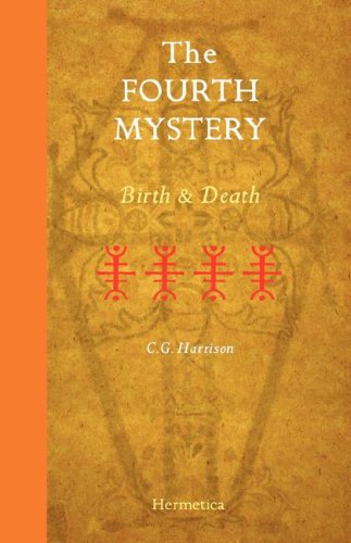 The Fourth Mystery: Birth and Death - C G Harrison - Books - Hermetica Press - 9781597312097 - December 19, 2007
