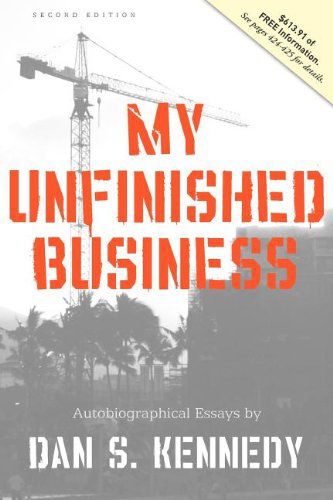 My Unfinished Business - Dan Kennedy - Böcker - Advantage Media Group - 9781599321097 - 1 april 2009