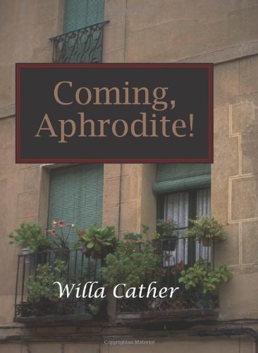 Cover for Willa Cather · Coming, Aphrodite (Paperback Book) (2008)