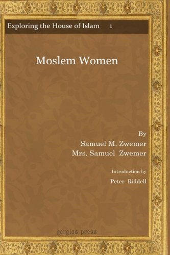 Cover for Peter Riddell · Moslem Women - Exploring the House of Islam: Perceptions of Islam in the Period of Western Ascendancy 1800-1945 (Hardcover Book) (2009)