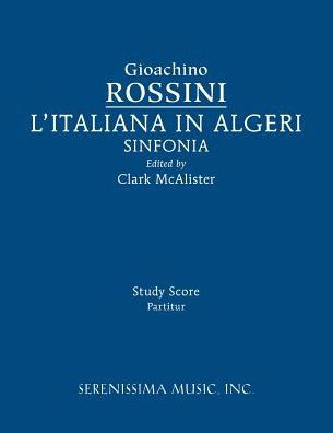 L'Italiana in Algeri Sinfonia : Study Score - Gioachino Rossini - Books - Serenissima Music - 9781608742097 - September 12, 2016
