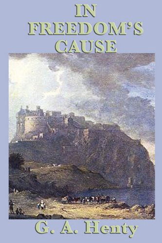 In Freedom's Cause - G. A. Henty - Books - SMK Books - 9781617201097 - January 27, 2011