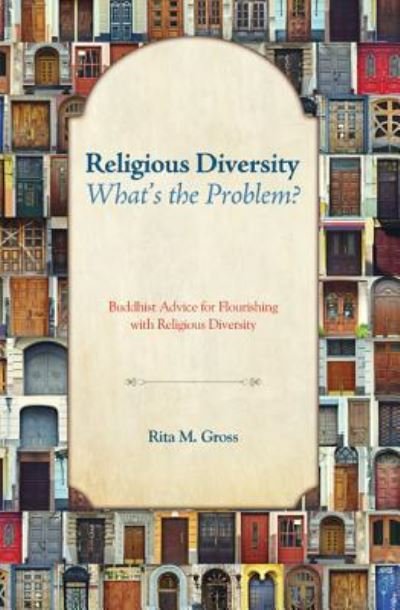 Cover for Gross, Rita M (Professor of Comparative Religion University of Wisconsin Eau Claire) · Religious Diversity--What's the Problem?: Buddhist Advice for Flourishing with Religious Diversity (Paperback Bog) (2014)