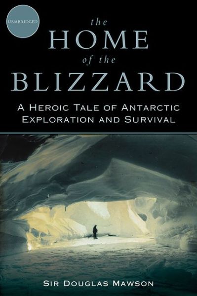 Cover for Douglas Mawson · The Home of the Blizzard: A Heroic Tale of Antarctic Exploration and Survival (Paperback Book) (2013)