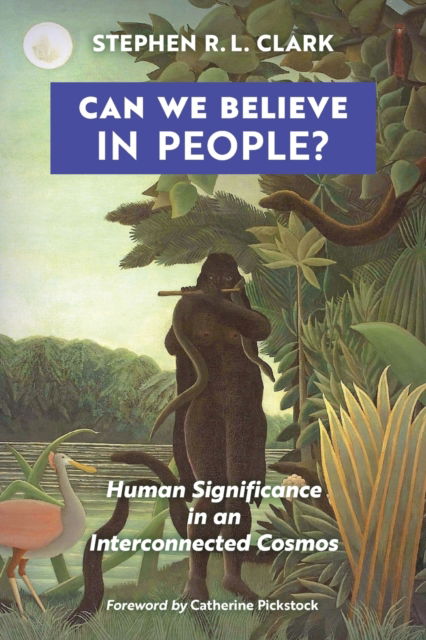 Cover for Stephen R L Clark · Can We Believe in People?: Human Significance in an Interconnected Cosmos (Pocketbok) (2020)