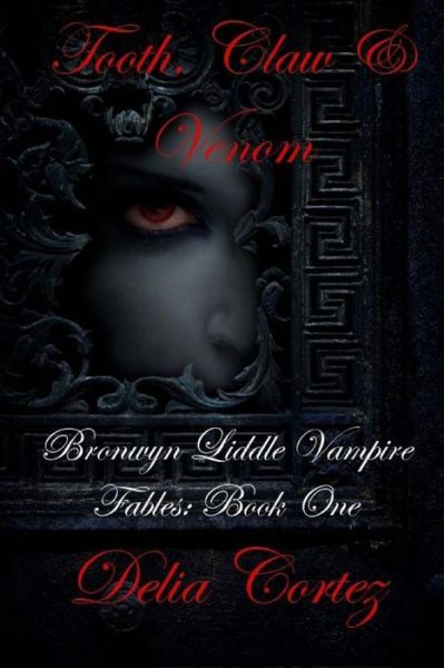 Cover for Delia Cortez · Tooth, Claw and Venom (Bronwyn Liddle Vampire Fables) (Volume 1) (Paperback Book) (2013)