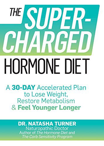 The Supercharged Hormone Diet: A 30-Day Accelerated Plan to Lose Weight, Restore Metabolism & Feel Younger Longer - Natasha Turner - Books - Rodale Press Inc. - 9781623365097 - January 20, 2015