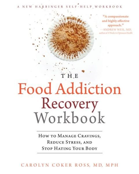 Cover for Carolyn Coker Ross · The Food Addiction Recovery Workbook: How to Manage Cravings, Reduce Stress, and Stop Hating Your Body - A New Harbinger Self-Help Workbook (Paperback Book) (2017)