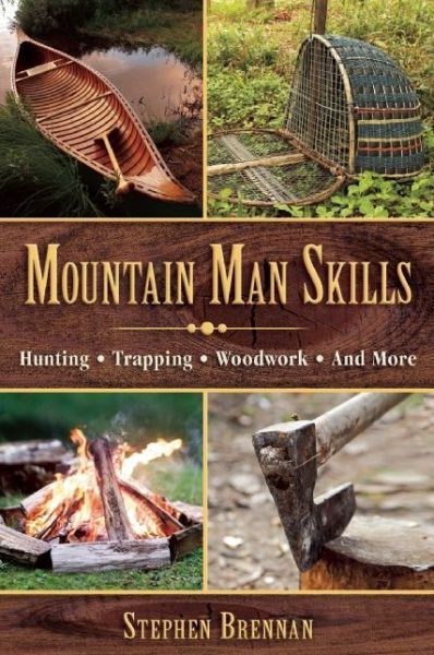 Cover for Stephen Brennan · Mountain Man Skills: Hunting, Trapping, Woodwork, and More (Hardcover Book) (2015)