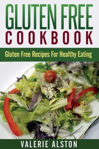 Cover for Valerie Alston · Gluten Free Cookbook: Gluten Free Recipes for Healthy Eating (Pocketbok) (2014)