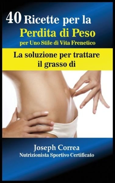 Cover for Joseph Correa · 40 Ricette per la Perdita di Peso per Uno Stile di Vita Frenetico (Hardcover bog) (2017)