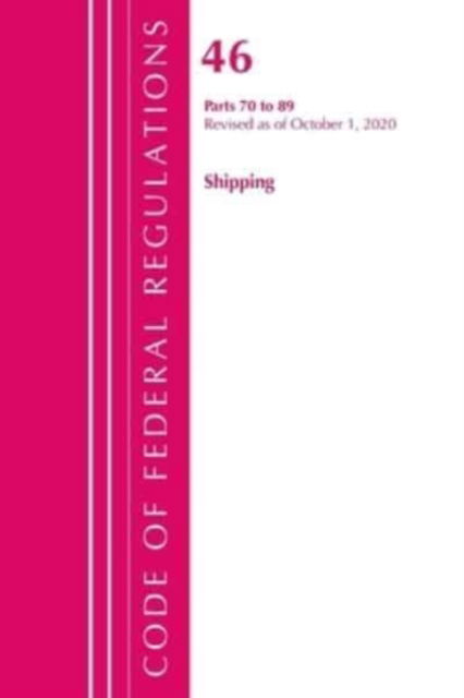 Cover for Office Of The Federal Register (U.S.) · Code of Federal Regulations, Title 46 Shipping 70-89, Revised as of October 1, 2020 - Code of Federal Regulations, Title 46 Shipping (Paperback Book) (2021)