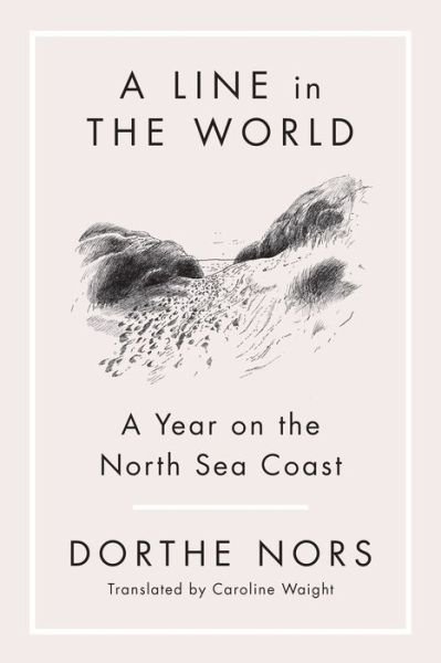 A Line in the World: A Year on the North Sea Coast - Dorthe Nors - Bøker - Graywolf Press - 9781644452097 - 1. november 2022