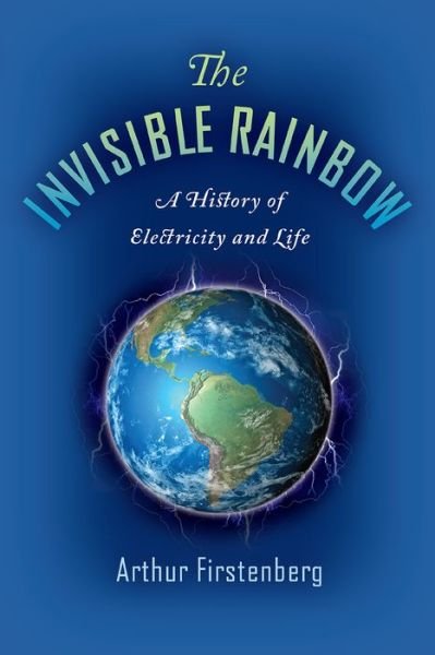 Cover for Arthur Firstenberg · The Invisible Rainbow: A History of Electricity and Life (Paperback Bog) (2020)