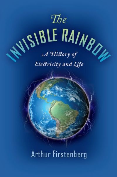 Cover for Arthur Firstenberg · The Invisible Rainbow: A History of Electricity and Life (Pocketbok) (2020)