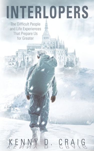 Cover for Kenny D Craig · Interlopers: The Difficult People and Life Experiences That Prepare Us for Greater (Paperback Book) (2021)