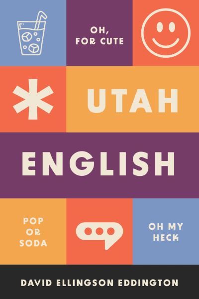 Utah English - David Ellingson Eddington - Kirjat - University of Utah Press - 9781647691097 - torstai 31. elokuuta 2023