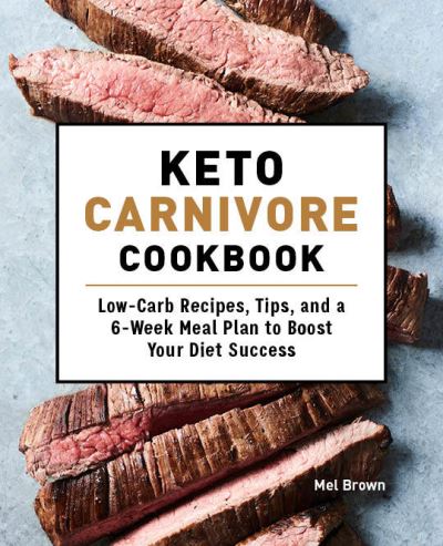 Keto Carnivore Cookbook - Mel Brown - Kirjat - Rockridge Press - 9781648764097 - tiistai 20. heinäkuuta 2021