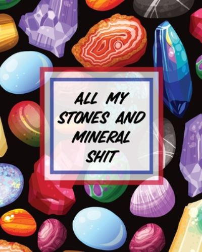 Cover for Paige Cooper · All My Stones and Minerals Shit: Rock Collecting Earth Sciences Crystals and Gemstones (Pocketbok) (2020)