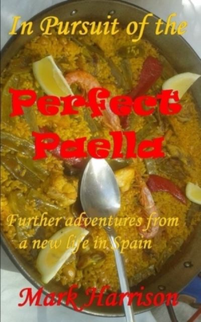 In Pursuit of the Perfect Paella - Amazon Digital Services LLC - KDP Print US - Books - Amazon Digital Services LLC - KDP Print - 9781652174097 - December 28, 2019