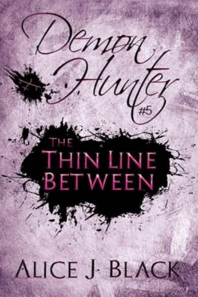 The Thin Line Between: A Demon Hunter Novel - Demon Hunter - Alice J Black - Böcker - Fire & Ice Young Adult Books - 9781680469097 - 20 juli 2020