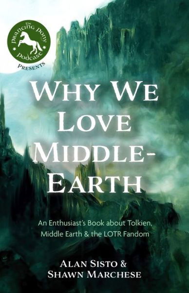 Why We Love Middle-earth: An Enthusiast’s Book about Tolkien, Middle-earth & the LOTR Fandom - Shawn E. Marchese - Books - Yellow Pear Press - 9781684812097 - October 12, 2023