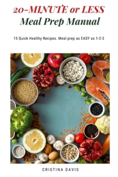 Cover for Cristina Davis · 20-MINUTE or LESS Meal Prep Manual (Paperback Book) (2019)