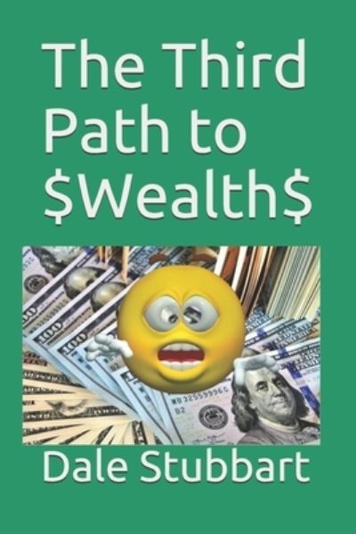 Cover for Dale Stubbart · The Third Path to $Wealth$ (Pocketbok) (2019)