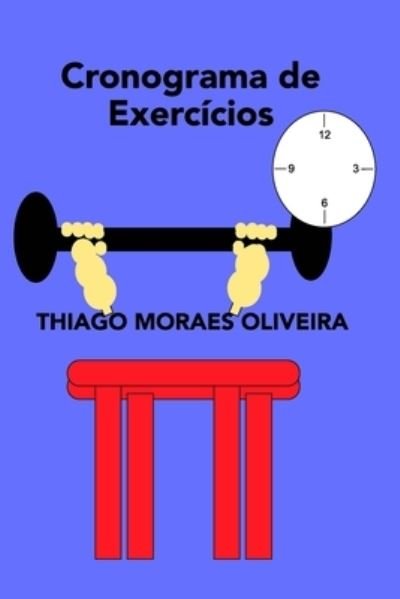 Cronograma de Exercicios - Thiago Moraes Oliveira - Boeken - Blurb - 9781714177097 - 1 mei 2020