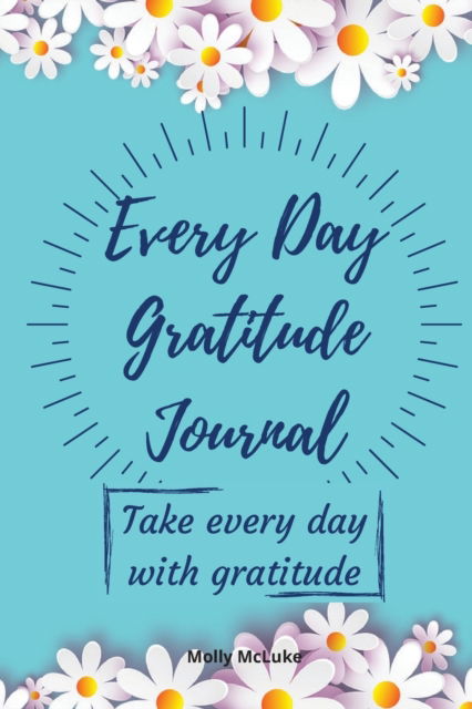 Cover for Molly McLuke · Every Day Gratitude Journal (Paperback Book) (2021)