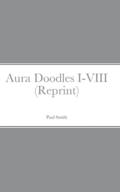 Cover for Paul Smith · Aura Doodles I-VIII (Reprint) (Hardcover Book) (2021)