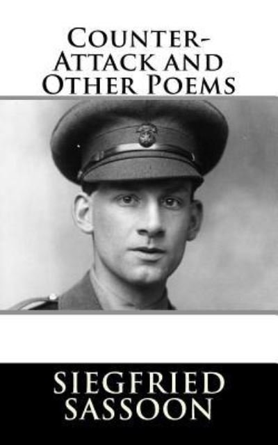 Counter-Attack and Other Poems - Siegfried Sassoon - Bøker - CreateSpace Independent Publishing Platf - 9781717303097 - 23. april 2018