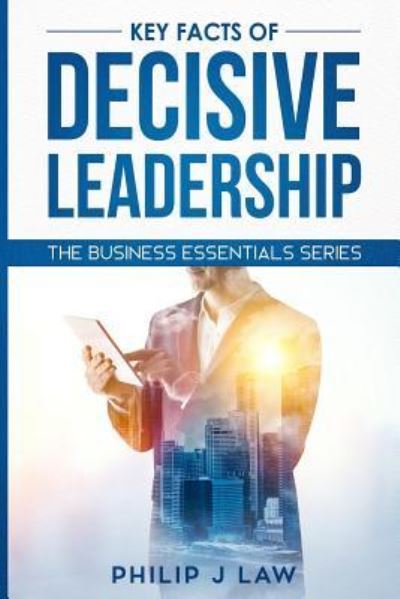 Cover for Philip Law · Key Facts Of Decisive Leadership (Paperback Book) (2018)