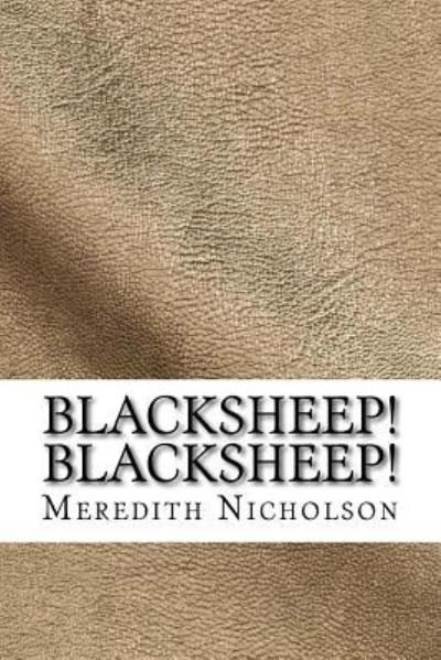 Blacksheep! Blacksheep! - Meredith Nicholson - Böcker - On Demand Publishing, LLC-Create Space - 9781729551097 - 28 oktober 2018