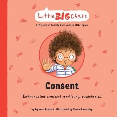 Cover for Jayneen Sanders · Consent: Introducing consent and body boundaries - Little Big Chats (Paperback Book) (2021)