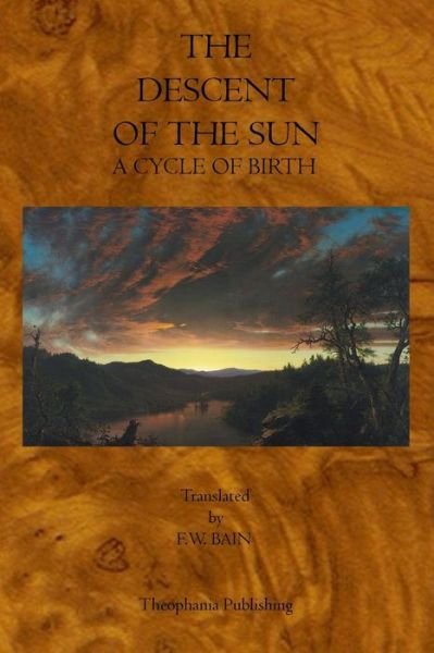 The Descent of the Sun - F. W. Bain - Books - Theophania Publishing - 9781770830097 - May 5, 2011