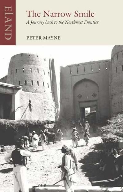 Cover for Peter Mayne · The Narrow Smile: A Journey Back to the Northwest Frontier - Eland Classics (Taschenbuch) (2023)