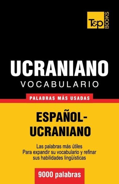 Cover for Andrey Taranov · Vocabulario Español-ucraniano - 9000 Palabras Más Usadas (T&amp;p Books) (Spanish Edition) (Paperback Book) [Spanish edition] (2013)