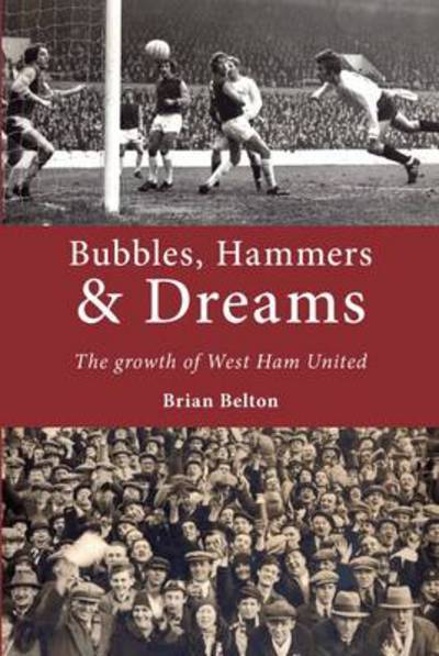 Cover for Brian Belton · Bubbles, Hammers and Dreams - the Growth of West Ham United (Paperback Book) (2013)