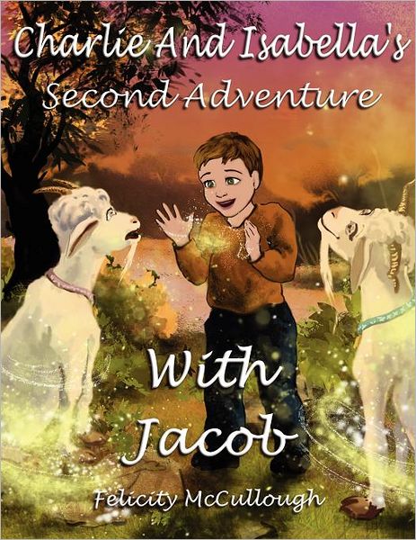 Cover for Felicity Mccullough · Charlie and Isabella's Second Adventure with Jacob (Charlie and Isabella's Magical Adventures) (Paperback Book) (2012)