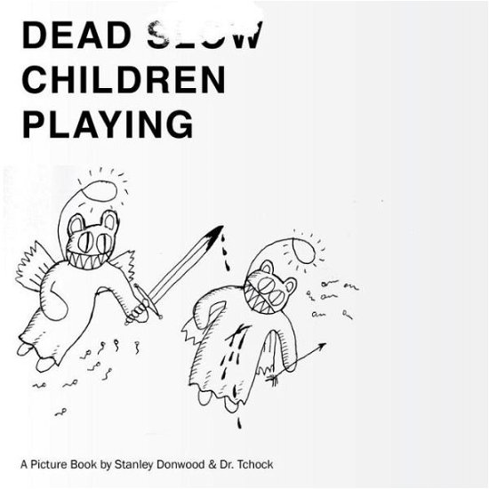 Cover for Dr Tchock · Dead Children Playing: A Picture Book (Taschenbuch) (2015)