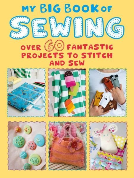 Cover for CICO Books · My Big Book of Sewing: Over 60 Fantastic Projects to Stitch and Sew (Paperback Book) (2019)